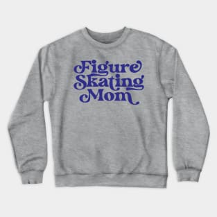 Figure Skating Mom Ice Skate Mom Ice Dancing Mother Crewneck Sweatshirt